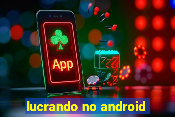 lucrando no android